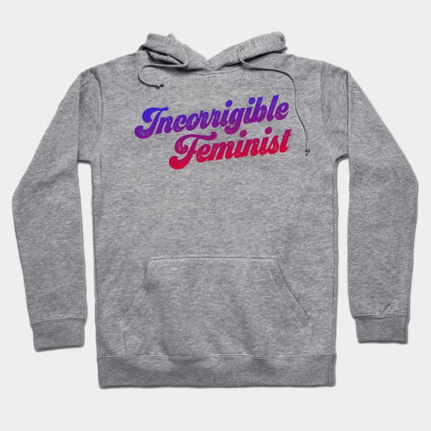 You know who you are: Incorrigible Feminist (red, purple, blue gradient text, retro 70s letters) Hoodie by Ofeefee